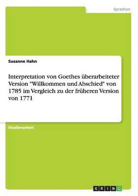 bokomslag Interpretation von Goethes berarbeiteter Version &quot;Willkommen und Abschied&quot; von 1785 im Vergleich zu der frheren Version von 1771