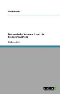 bokomslag Der persische Vormarsch und die Eroberung Athens