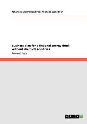Business plan for a fictional energy drink without chemical additives 1