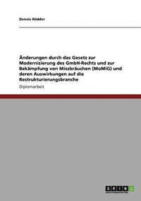 bokomslag nderungen durch das Gesetz zur Modernisierung des GmbH-Rechts und zur Bekmpfung von Missbruchen (MoMiG) und deren Auswirkungen auf die Restrukturierungsbranche