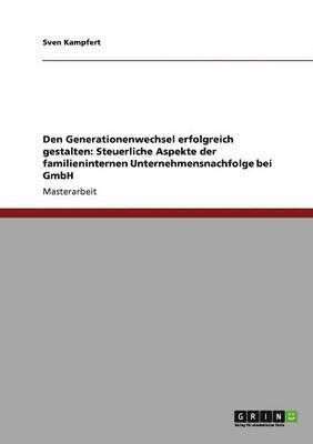 Sven Kampfert - Steuerliche Aspekte der familieninternen Unternehmensnachfolge bei der GmbH, Häftad