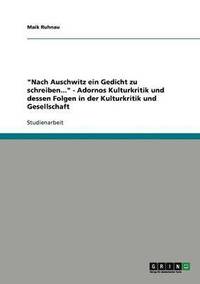 bokomslag &quot;Nach Auschwitz ein Gedicht zu schreiben...&quot; - Adornos Kulturkritik und dessen Folgen in der Kulturkritik und Gesellschaft