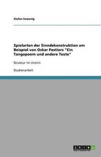 bokomslag Spielarten der Sinndekonstruktion am Beispiel von Oskar Pastiors "Ein Tangopoem und andere Texte"