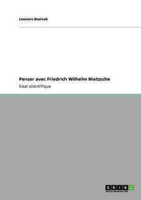 Penser avec Friedrich Wilhelm Nietzsche 1