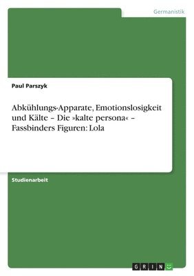 bokomslag Abkuhlungs-Apparate, Emotionslosigkeit Und Kalte - Die Kalte Persona - Fassbinders Figuren