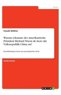 bokomslag Warum erkannte der amerikanische Prsident Richard Nixon de facto die Volksrepublik China an?