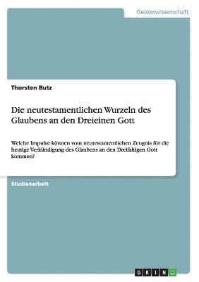 bokomslag Die neutestamentlichen Wurzeln des Glaubens an den Dreieinen Gott