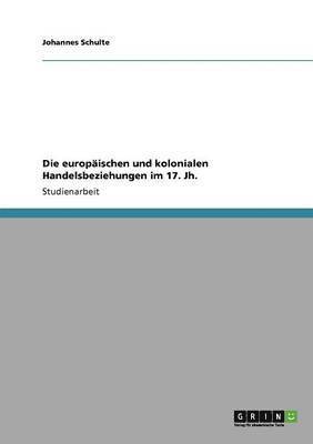 Johannes Schulte - europäischen und kolonialen Handelsbeziehungen im 17. Jh., Häftad