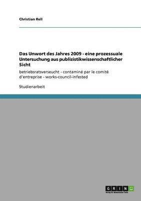 Unwort des Jahres 2009 - eine prozessuale Untersuchung aus publizistikwissenschaftlicher Sicht