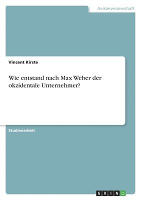 bokomslag Wie Entstand Nach Max Weber Der Okzidentale Unternehmer?