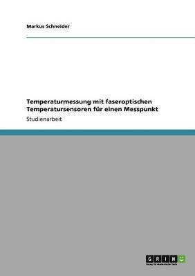 Markus Schneider - Temperaturmessung mit faseroptischen Temperatursensoren für einen Messpunkt, Häftad