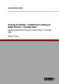 bokomslag Fooling Invisibility - A Bakhtinian reading of Ralph Ellison's Invisible Man