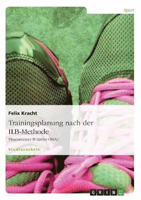 Felix Kracht - Trainingsplanung nach der ILB-Methode, Häftad