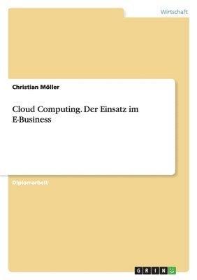 Christian Möller - Cloud Computing. Der Einsatz im E-Business, Häftad