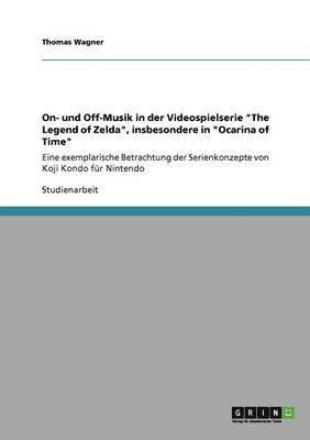 Thomas Wagner - On- und Off-Musik in der Videospielserie "The Legend of Zelda", insbesondere in "Ocarina of Time", Häftad
