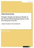 bokomslag Strategic Changes for Business Models in the German Retail Banking Industry in the Post Financial Crisis Era