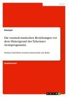 bokomslag Die Russisch-Iranischen Beziehungen VOR Dem Hintergrund Des Teheraner Atomprogramms