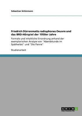 bokomslag Friedrich Drrenmatts radiophones Oeuvre und das BRD-Hrspiel der 1950er Jahre
