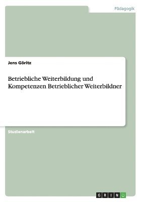 bokomslag Betriebliche Weiterbildung und Kompetenzen Betrieblicher Weiterbildner