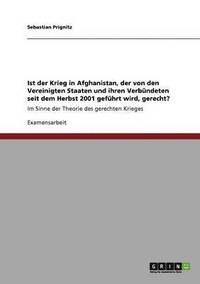 bokomslag Ist der Krieg in Afghanistan, der von den Vereinigten Staaten und ihren Verbündeten seit dem Herbst 2001 geführt wird, gerecht?