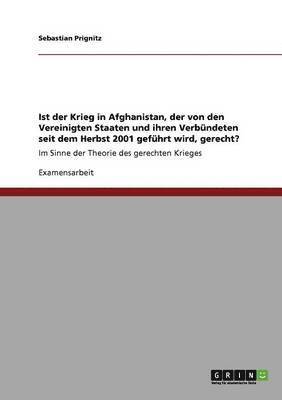 Sebastian Prignitz - Ist der Krieg in Afghanistan, der von den Vereinigten Staaten und ihren Verbündeten seit dem Herbst 2001 geführt wird, gerecht?, Häftad