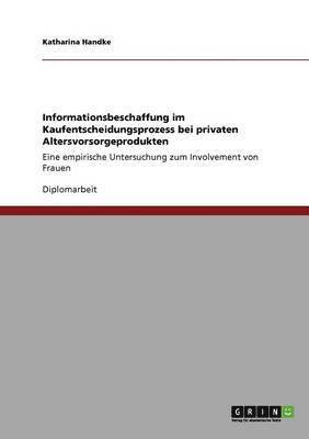 Informationsbeschaffung im Kaufentscheidungsprozess bei privaten Altersvorsorgeprodukten 1