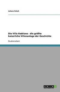 bokomslag Die Villa Hadriana - Die Grosste Kaiserliche Villenanlage Der Geschichte