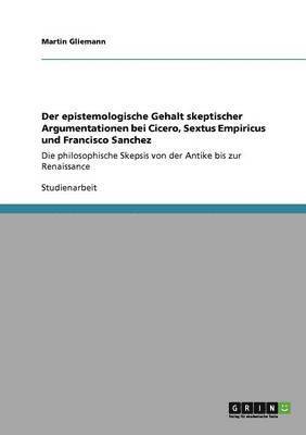 Martin Gliemann - epistemologische Gehalt skeptischer Argumentationen bei Cicero, Sextus Empiricus und Francisco Sanchez, Häftad