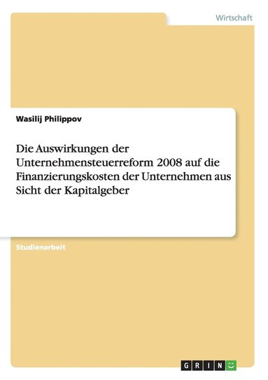 bokomslag Die Auswirkungen der Unternehmensteuerreform 2008 auf die Finanzierungskosten der Unternehmen aus Sicht der Kapitalgeber