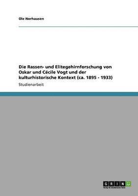 Die Rassen- Und Elitegehirnforschung Von Oskar Und Cecile Vogt Und Der Kulturhistorische Kontext (CA. 1895 - 1933) 1