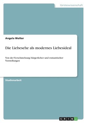 Die Liebesehe als modernes Liebesideal 1