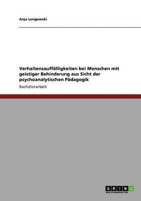 bokomslag Verhaltensaufflligkeiten bei Menschen mit geistiger Behinderung aus Sicht der psychoanalytischen Pdagogik