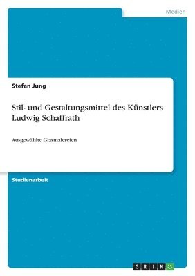 Stefan Jung - Stil- und Gestaltungsmittel des Künstlers Ludwig Schaffrath, Häftad
