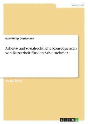 bokomslag Arbeits- und sozialrechtliche Konsequenzen von Kurzarbeit für den Arbeitnehmer