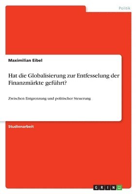 bokomslag Hat Die Globalisierung Zur Entfesselung Der Finanzm Rkte Gef Hrt?