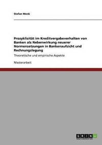 bokomslag Prozyklizitt im Kreditvergabeverhalten von Banken als Nebenwirkung neuerer Normensetzungen in Bankenaufsicht und Rechnungslegung