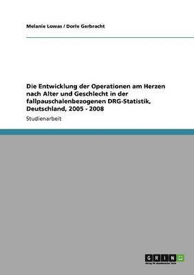 Die Entwicklung der Operationen am Herzen nach Alter und Geschlecht in der fallpauschalenbezogenen DRG-Statistik, Deutschland, 2005 - 2008 1