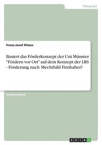 bokomslag Basiert das Frderkonzept der Uni Mnster &quot;Frdern vor Ort&quot; auf dem Konzept der LRS - Frderung nach Mechthild Firnhaber?