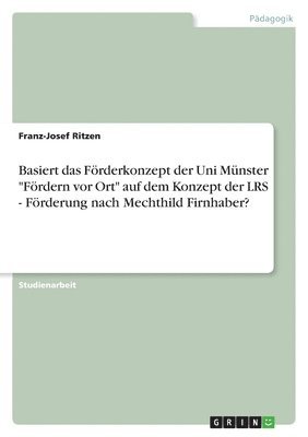 bokomslag Basiert das Frderkonzept der Uni Mnster &quot;Frdern vor Ort&quot; auf dem Konzept der LRS - Frderung nach Mechthild Firnhaber?