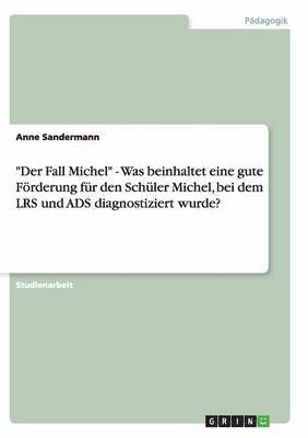 'Der Fall Michel' - Was beinhaltet eine gute Foerderung fur den Schuler Michel, bei dem LRS und ADS diagnostiziert wurde? 1