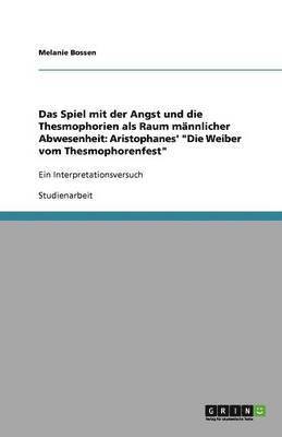 bokomslag Das Spiel mit der Angst und die Thesmophorien als Raum mannlicher Abwesenheit