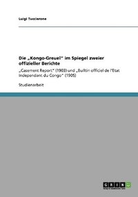 bokomslag Die &quot;Kongo-Greuel&quot; im Spiegel zweier offizieller Berichte