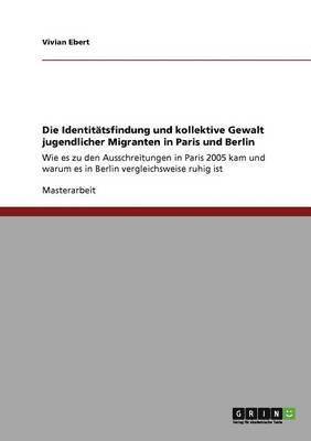 bokomslag Die Identitatsfindung Und Kollektive Gewalt Jugendlicher Migranten in Paris Und Berlin