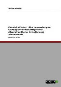 bokomslag Chemie im Kontext - Eine Untersuchung auf Grundlage von Basiskonzepten der allgemeinen Chemie in Studium und Schulunterricht