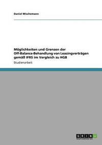 bokomslag Mglichkeiten und Grenzen der Off-Balance-Behandlung von Leasingvertrgen gem IFRS im Vergleich zu HGB