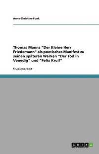 bokomslag Thomas Manns 'Der Kleine Herr Friedemann' ALS Poetisches Manifest Zu Seinen Spateren Werken 'Der Tod in Venedig' Und 'Felix Krull'