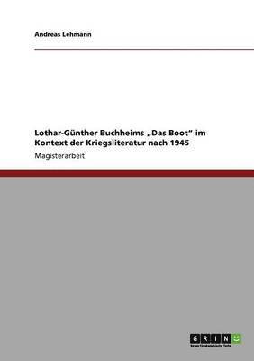Andreas Lehmann - Lothar-Günther Buchheims "Das Boot" im Kontext der Kriegsliteratur nach 1945, Häftad