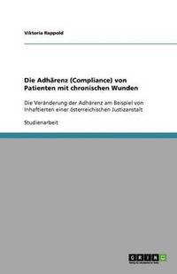 bokomslag Die Adharenz (Compliance) von Patienten mit chronischen Wunden