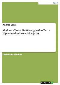 bokomslag Moderner Tanz - Einfhrung in den Tanz - Hip teens don't wear blue jeans