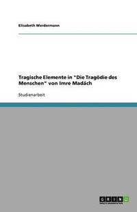 bokomslag Tragische Elemente in 'Die Tragodie Des Menschen' Von Imre Madach